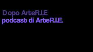 Dopo ArteR I E  il podcast di Arterie rassegna dipotesi espressive [upl. by Nnylsaj]