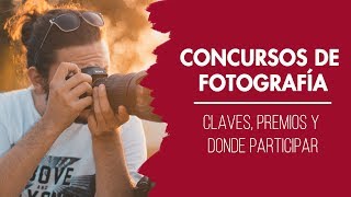 CONCURSOS DE FOTOGRAFÍA  Claves premios y donde participar  Curso de Fotografía [upl. by Mccarthy]