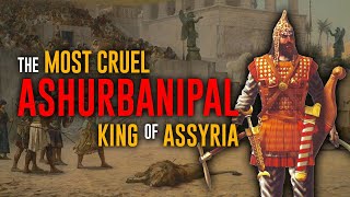 The Most Cruel King of Assyria  Ashurbanipal  The Assyrians [upl. by Chiang834]