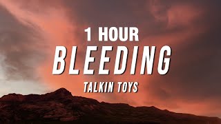 1 HOUR Talkin Toys  Bleeding Lyrics [upl. by Harifaz]