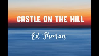 Ed Sheeran  Castle on the Hill Lyrics [upl. by Melitta]