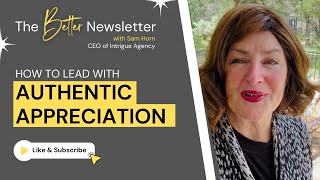 How to Lead With Authentic Appreciation  The Better Newsletter With Sam Horn [upl. by Nnaeilsel]