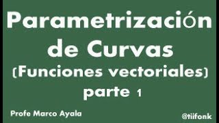 62 Parametrización de Curvas Funciones vectoriales parte 1 [upl. by Watts787]