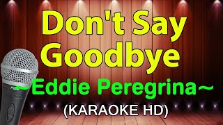 DONT SAY GOODBYE  Eddie Peregrina  KARAOKE HD [upl. by Batholomew]