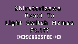 ☆Shiratorizawa reacts to some of their Light Switch memes☆Want a Part 2 [upl. by Nalro]