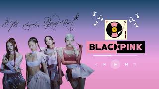 BLACKPINKS BEST SONGS LIST  LISTEN AND DANCE [upl. by Henn]