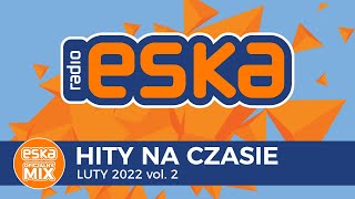 ESKA Hity na Czasie Luty 2022 vol2 – oficjalny mix Radia ESKA [upl. by Ettenuj444]