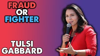 Is Tulsi Gabbard a FRAUD or FIGHTER [upl. by Nelyahs]