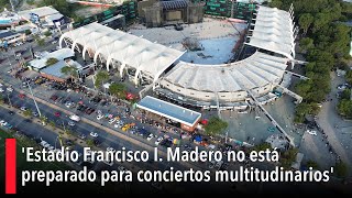 Estadio Francisco I Madero no está preparado para conciertos multitudinarios [upl. by Adnahcal]