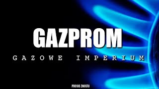 GAZPROM  GAZOWE IMPERIUM [upl. by Annoya]