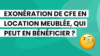 Exonération de CFE en location meublée qui peut en bénéficier  🤔 [upl. by Brill]