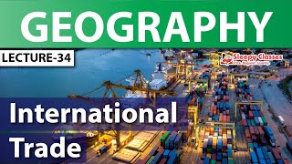 NCERT SERIES  GEOGRAPHY  INTERNATIONAL TRADE  DAY34 [upl. by Dulci]