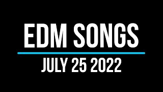 EDM Songs July 25 2022 [upl. by Nilac432]