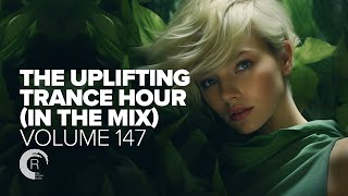 UPLIFTING TRANCE HOUR IN THE MIX VOL 147 FULL SET [upl. by Gnay]