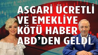 Asgari Ücret Zammı ve Emekli Maaş Zammı Bekleyenlere Kötü Haber ABDden Gedli Ekonomi Yorum [upl. by Fong15]