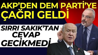 AKPden DEM Partiye çağrı geldi Sırrı Sakıktan jet yanıt [upl. by Rheingold47]