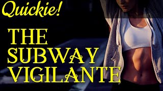 Quickie The Subway Vigilante [upl. by Salvatore]