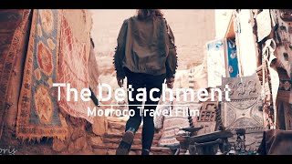 Morroco  Travel Film《The Detachment》 Sony A6300 [upl. by Wakerly713]