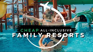 Top 10 CHEAPEST Family Allinclusive Resorts  Travel With Kids 2024 [upl. by Ania900]