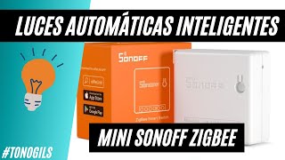 Luces automáticas inteligentes con Sonoff mini Zigbee interruptores conmutados [upl. by Chadwick]