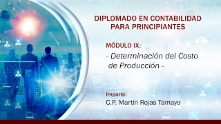 DIPLOMADO EN CONTABILIDAD  M9 Determinación del Costo de Producción [upl. by Imar]