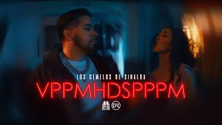 Los Gemelos De Sinaloa  VPPMHDSPPPM Official Video [upl. by Lasky85]