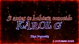 SI ANTES TE HUBIERA CONOCIDO KAROL Gkaraoke [upl. by Girand286]