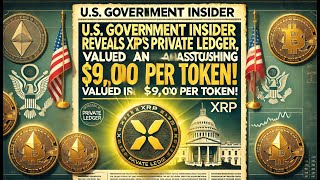 US Government Insider Reveals XRPs Private Ledger Valued at an Astonishing 9000 Per Token [upl. by Learsiy416]