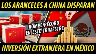 LOS ARANCELES A CHINA DISPARAN INVERSION EXTRANJERA EN MÉXICO ROMPE RECORD EN ESTE TRIMESTRE [upl. by Aurlie625]