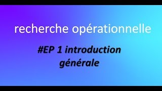 EP 1 rechercher opérationnelle introduction générale [upl. by Aicilyhp]