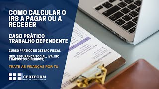 63 – Como calcular o IRS a pagar ou a receber  caso prático trabalho dependente [upl. by Stavro]