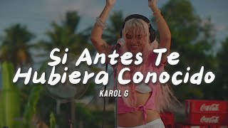 KAROL G  Si Antes Te Hubiera Conocido LetraLyrics [upl. by Benny417]