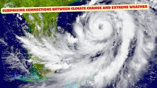 Surprising Connections Between Climate Change and Extreme Weather [upl. by Cimah]