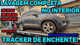 LAVAMOS O INTERIOR DA TRACKER DE ENCHENTE  25 DIAS DE BAIXO DA AGUA  RECUPERAÇÃO EP 3 [upl. by Evangelina926]