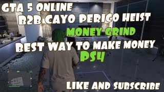 GTA 5 ONLINE B2B CAYO PERICO HEIST MONEY GRINDBEST WAY TO MAKE MONEYPS4 [upl. by Nomar]