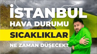 İstanbul Hava Durumu  Sıcaklıklar Ne Zaman Düşecek [upl. by Tito]