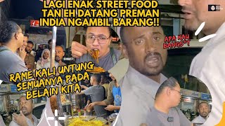 LAGI ENAK STREET FOODAN 🤬EH DATANG PREMAN INDIA TIBA TIBA NGAMBIL BARANG KAMI [upl. by Drarehs326]