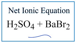 How to Write the Net Ionic Equation for H2SO4  BaBr2  BaSO4  HBr [upl. by Mikah243]