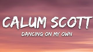 Calum Scott  Dancing On My Own Lyrics [upl. by Aiela571]