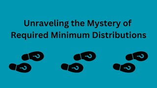 Unraveling the Mystery of Required Minimum Distributions [upl. by Sivle]