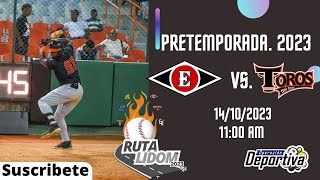 LEONES DEL ESCOGIDO VS TOROS DEL ESTE 14102023 PRETEMPORADA ¡SUSCRIBETE [upl. by Burra]