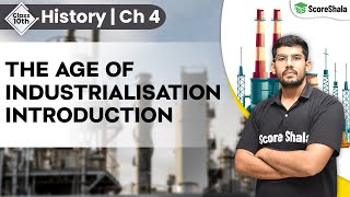 The Age of Industrialisation Introduction  Class 10 History Chapter 4 [upl. by Kerad]