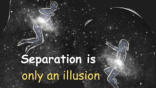 Separation is only an illusion [upl. by Nazario]