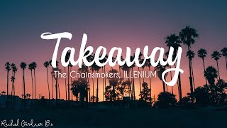 The Chainsmokers ILLENIUM  Takeaway ft Lennon Stella Lyrics [upl. by Flaherty83]