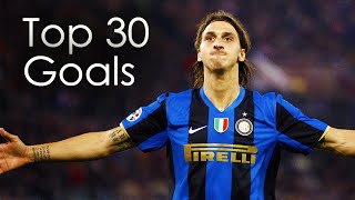 Zlatan Ibrahimovic ● Top 30 Goals [upl. by Nitsew]