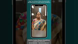 LongTerm Urinary Problem Resolved Under the Care of Prof Dr Puskar Shyam Chowdhury [upl. by Marguerie]