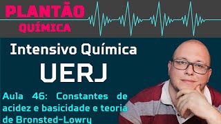 UERJ Química AULA 46 Equilíbrio iônico Constantes de acidez e basicidade e teoria de BronstedLowry [upl. by Ynnek]