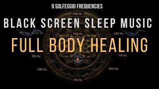 Full Body Healing with All 9 Solfeggio Frequencies ☯ BLACK SCREEN SLEEP MUSIC [upl. by Rik199]