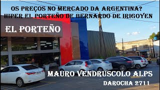 OS PREÇOS NO MERCADO DA ARGENTINA  EL PORTEÑO DE BERNARDO DE IRIGOYEN [upl. by Ellora349]