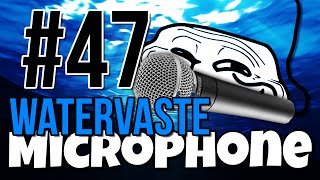 Watervaste Microphone  Troll 47 [upl. by Aicened971]